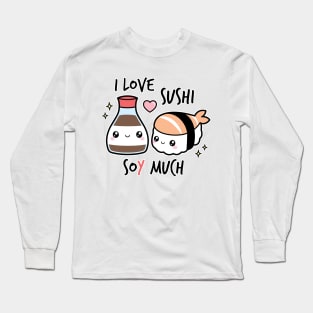 I love sushi soy much Long Sleeve T-Shirt